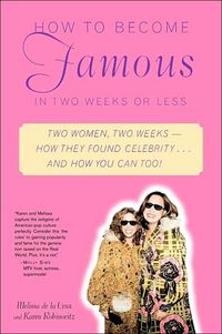 How To Become Famous In Two Weeks Or Less by Karen Robinovitz