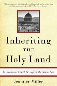 Inheriting the Holy Land by Jennifer Miller