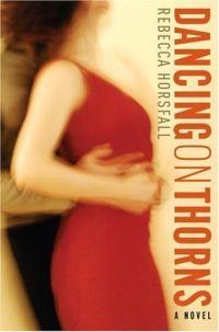 Dancing on Thorns by Rebecca Horsfall