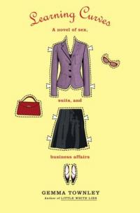 Learning Curves: a Novel of Sex, Suits and Business Affairs by Gemma Townley