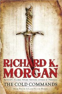 The Cold Commands by Richard K. Morgan