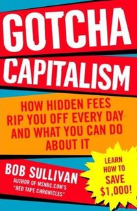 Gotcha Capitalism by Bob Sullivan