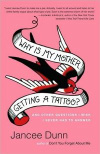 Why Is My Mother Getting a Tattoo? by Jancee Dunn
