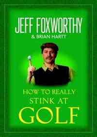 How to Really Stink at Golf by Jeff Foxworthy