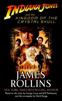 Indiana Jones And The Kingdom Of The Crystal Skull(Tm) by James Rollins