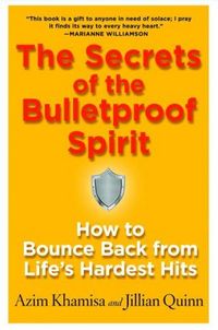 The Secrets Of The Bulletproof Spirit by Azim Khamisa