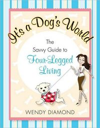 It's A Dog's World by Wendy Diamond