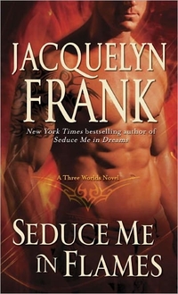 Seduce Me In Flames by Jacquelyn Frank