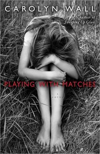 Playing With Matches by Carolyn D. Wall
