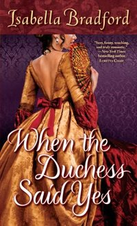 When The Duchess Says Yes by Isabella Bradford