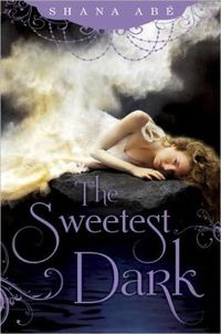 The Sweetest Dark by Shana Abe