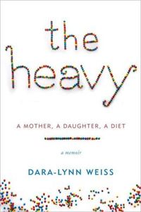 The Heavy by Dara-Lynn Weiss