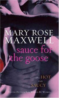 Sauce for the Goose by Mary Rose Maxwell