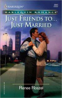 Just Friends to...Just Married by Renee Roszel