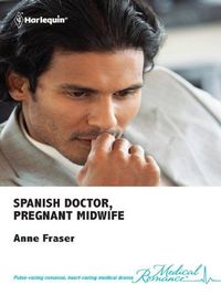Spanish Doctor, Pregnant Midwife by Anne Fraser