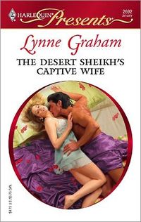 The Desert Sheikh's Captive Wife by Lynne Graham