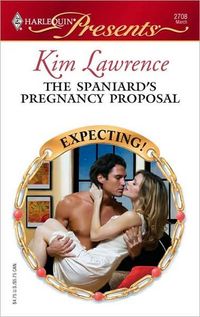 The Spaniard's Pregnancy Proposal by Kim Lawrence