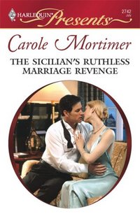 The Sicilian's Ruthless Marriage Revenge by Carole Mortimer