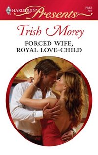 Forced Wife, Royal Love-Child by Trish Morey