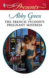 The French Tycoon's Pregnant Mistress by Abby Green