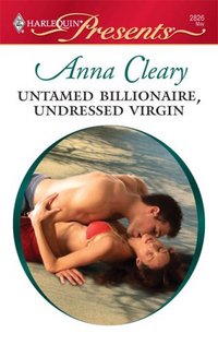 Untamed Billionaire, Undressed Virgin by Anna Cleary
