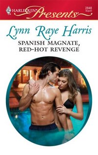 Spanish Magnate, Red-Hot Revenge by Lynn Raye Harris