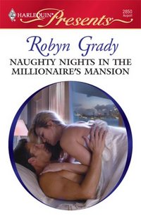 Naughty Nights In The Millionaire's Mansion by Robyn Grady