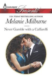 Never Gamble with a Caffarelli by Melanie Milburne