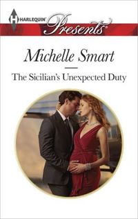 The Sicilian's Unexpected Duty by Michelle Smart