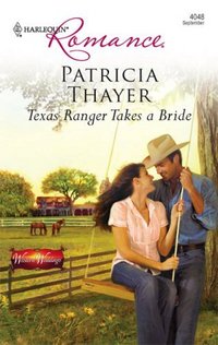 Texas Ranger Takes A Bride by Patricia Thayer