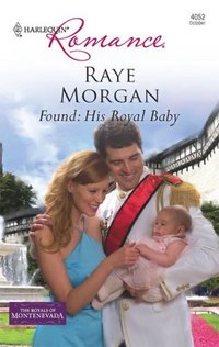 Found: His Royal Baby by Raye Morgan