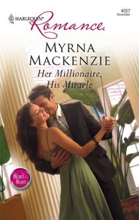 Her Millionaire, His Miracle by Myrna MacKenzie
