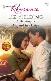 A Wedding At Leopard Tree Lodge by Liz Fielding