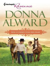 How A Cowboy Stole Her Heart by Donna Alward