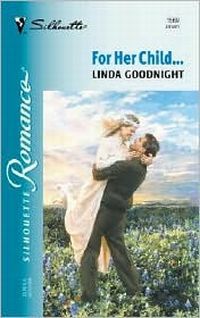 For Her Child... by Linda Goodnight