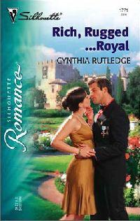 Rich Rugged...Royal by Cynthia Rutledge