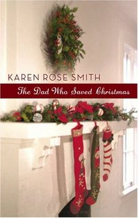 The Dad Who Saved Christmas by Karen Rose Smith