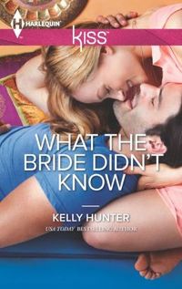 What the Bride Didn't Know by Kelly Hunter