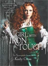 The Girl With The Iron Touch by Kady Cross