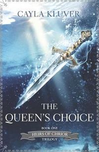 The Queen's Choice by Cayla Kluver