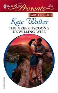 The Greek Tycoon's Unwilling Wife by Kate Walker
