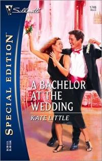A Bachelor at the Wedding by Kate Little