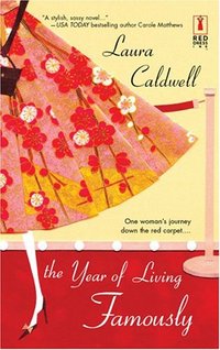 The Year Of Living Famously by Laura Caldwell