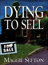 Dying to Sell by Maggie Sefton