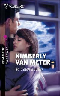 To Catch a Killer by Kimberly Van Meter