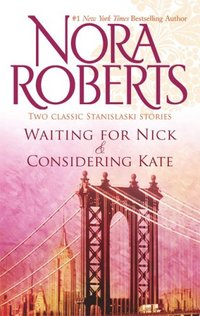 Waiting For Nick / Considering Kate by Nora Roberts