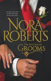 The Macgregor Grooms by Nora Roberts