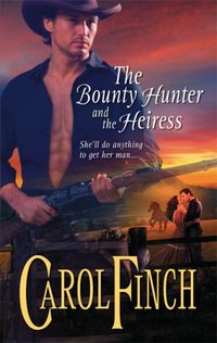 The Bounty Hunter And The Heiress by Carol Finch