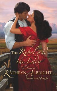 Excerpt of The Rebel And The Lady by Kathryn Albright