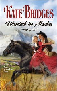 Wanted in Alaska by Kate Bridges